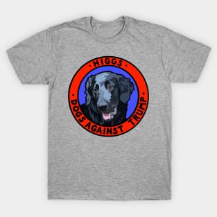 DOGS AGAINST TRUMP - HIGGS T-Shirt